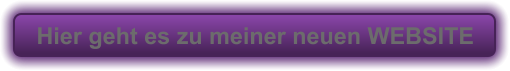 Hier geht es zu meiner neuen WEBSITE